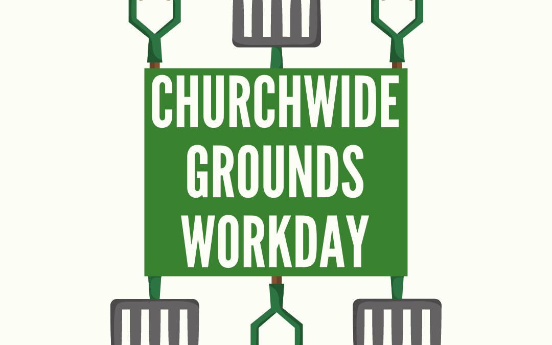 Churchwide Grounds Workday – March 26, 2022